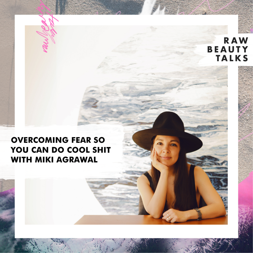 Overcoming Fear So You Can Do Cool Shit with Miki Agrawal
