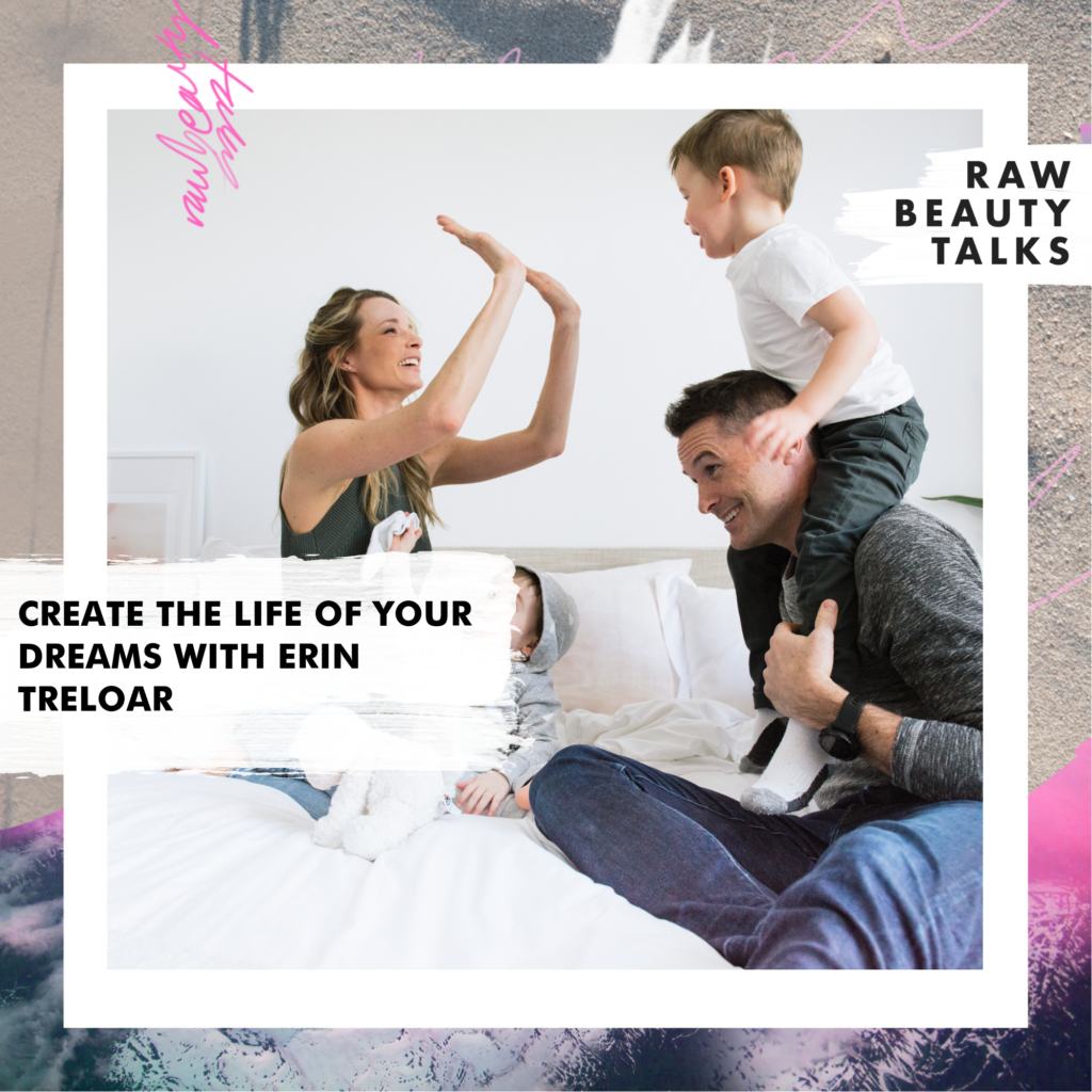 Create the Life of Your Dreams with Erin Treloar