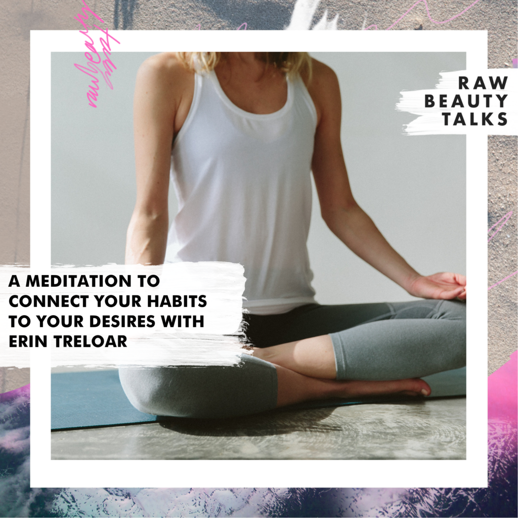 A Meditation to Connect Your Habits to Your Desires with Erin Treloar