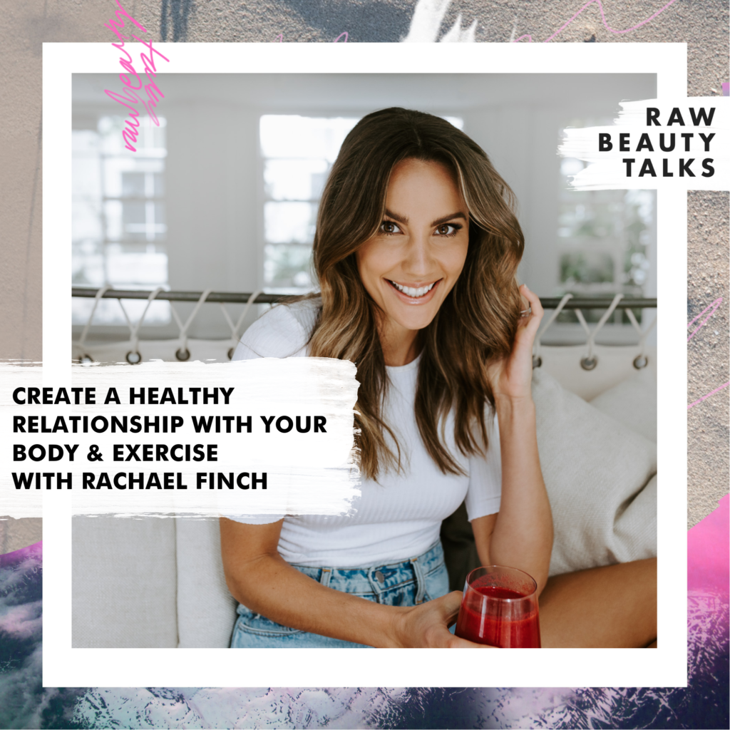 Create a Healthy Relationship with Your Body & Exercise with Rachael Finch