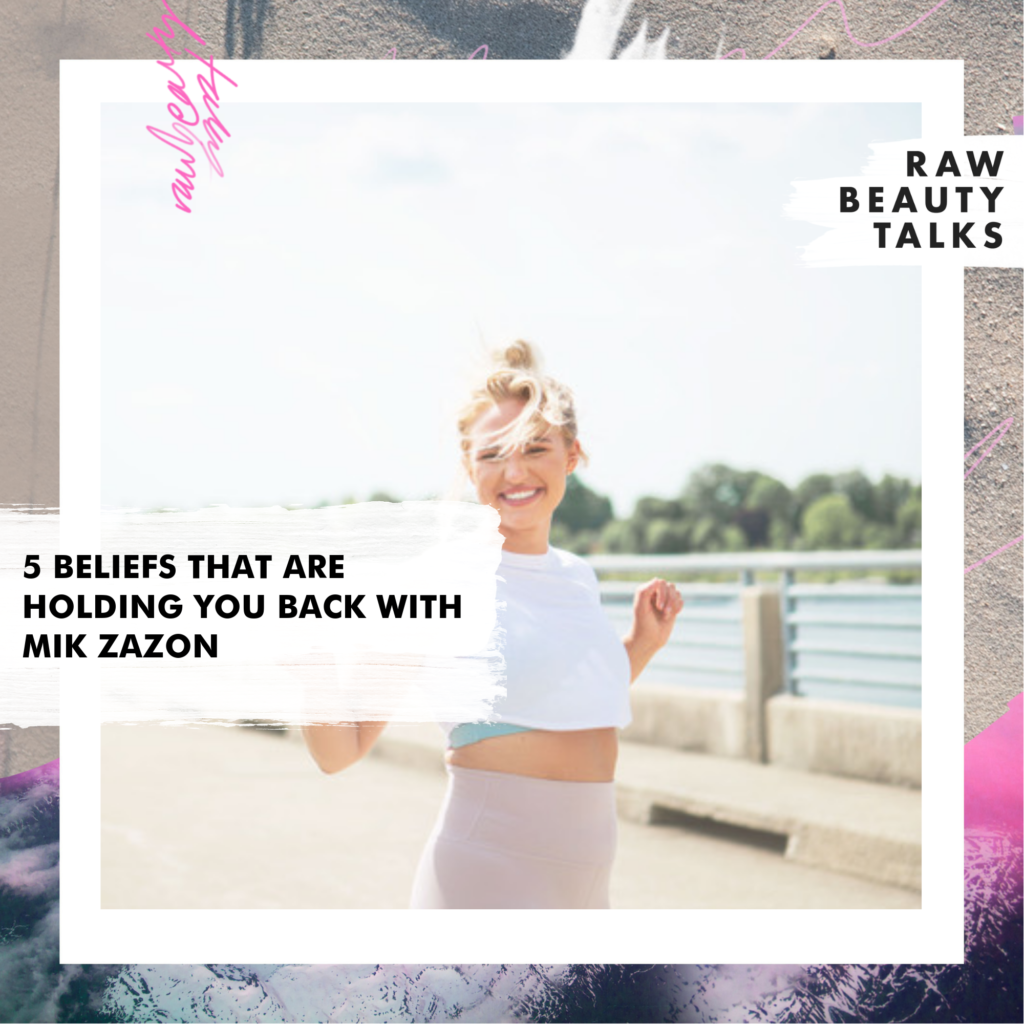 5 Beliefs That Are Holding You Back with Mik Zazon