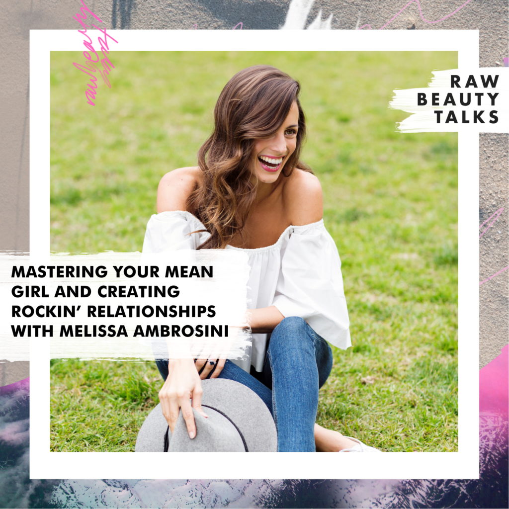 Mastering Your Mean Girl And Creating Rockin’ Relationships With Melissa Ambrosini