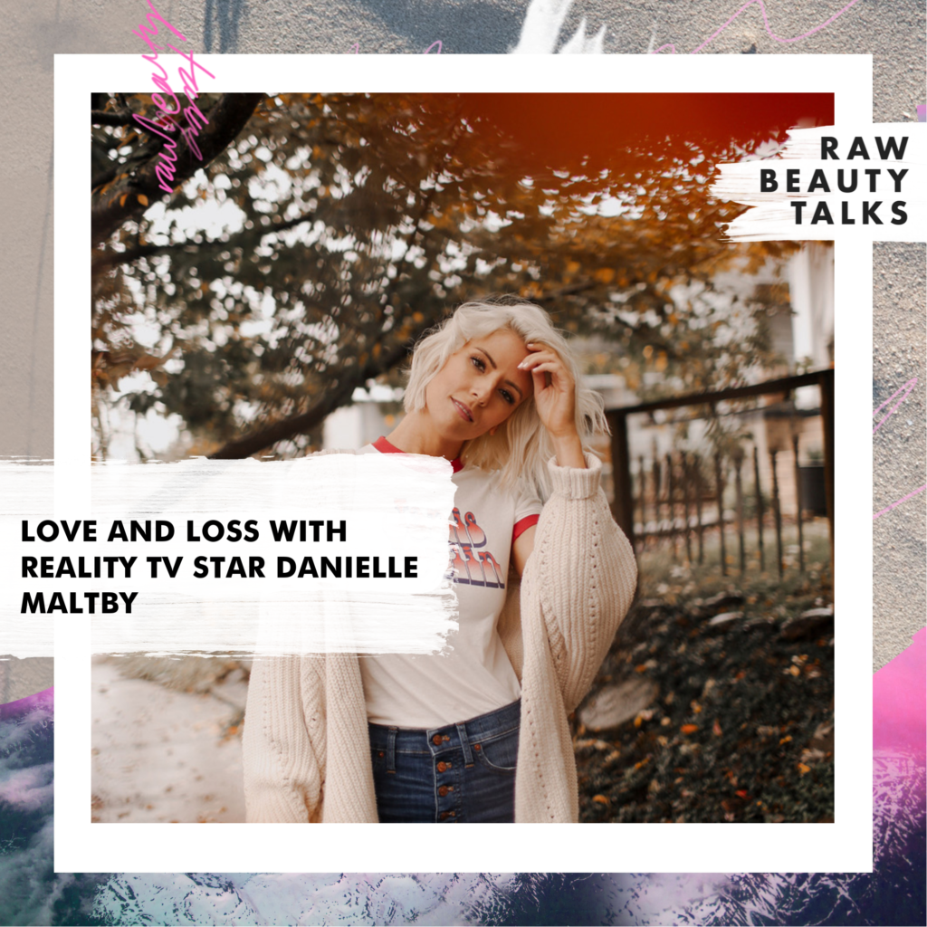 Love and Loss with Reality TV Star Danielle Maltby
