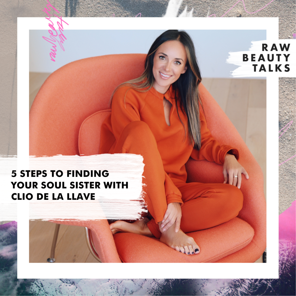 5 Steps to Finding Your Soul Sister with Clio de la Llave